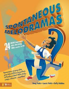 Spontaneous Melodramas 2: 24 More Impromptu Skits That Bring Bible Stories to Life (Youth Specialties S)