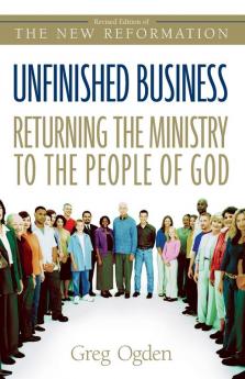 Unfinished Business: Returning the Ministry to the People of God