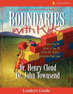 Boundaries with Kids Leader's Guide: When to Say Yes How to Say No