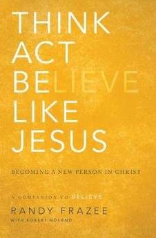 Think Act Be Like Jesus: Becoming a New Person in Christ