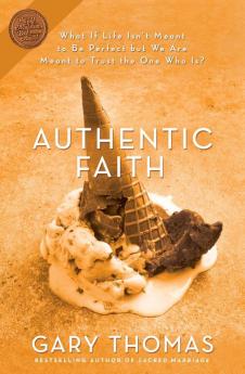 Authentic Faith: The Power of a Fire-Tested Life