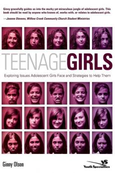 Teenage Girls: Exploring Issues Adolescent Girls Face and Strategies to Help Them (Youth Specialties (Paperback))