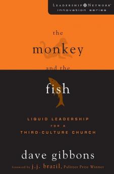 The Monkey and the Fish: Liquid Leadership for a Third-Culture Church (Leadership Network Innovation Series)