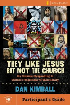 They Like Jesus But Not the Church Participant's Guide
