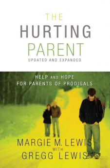 The Hurting Parent: Help and Hope for Parents of Prodigals