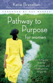 Pathway to Purpose for Women: Connecting Your To-Do List Your Passions and God’s Purposes for Your Life (Pathway to Purpose 8)