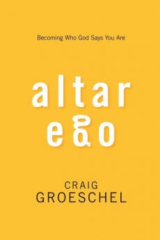 Altar Ego: Becoming Who God Says You Are