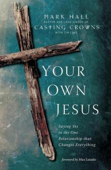 Your Own Jesus: Saying Yes to the One Relationship that Changes Everything