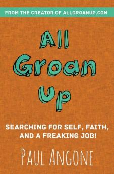 All Groan Up: Searching for Self Faith and a Freaking Job!