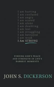 I Am Strong: Finding God’s Peace and Strength in Life’s Darkest Moments