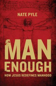 Man Enough: How Jesus Redefines Manhood