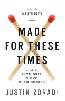 Made for These Times: A Start-Up Guide to Calling Character and Work That Matters