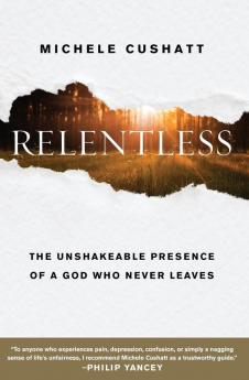 Relentless: The Unshakeable Presence of a God Who Never Leaves