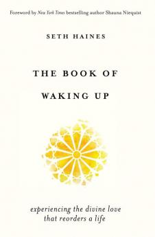 The Book of Waking Up: Experiencing the Divine Love That Reorders a Life