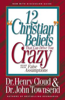 12 'Christian' Beliefs That Can Drive You Crazy: Relief from False Assumptions