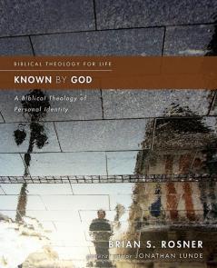 Known by God: A Biblical Theology of Personal Identity (Biblical Theology for Life)