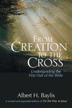 From Creation to the Cross: Understanding the First Half of the Bible