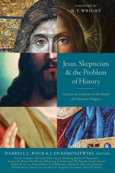 Jesus Skepticism and the Problem of History: Criteria and Context in the Study of Christian Origins