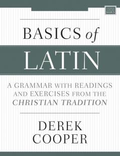 Basics of Latin: A Grammar with Readings and Exercises from the Christian Tradition