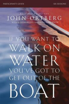 If You Want to Walk on Water You've Got to Get Out of the Boat Bible Study Participant's Guide | Softcover