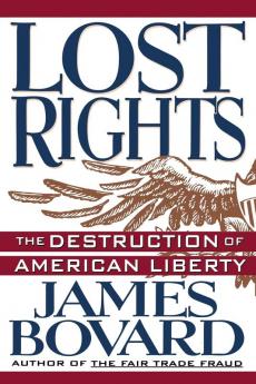 Lost Rights: The Destruction of American Liberty