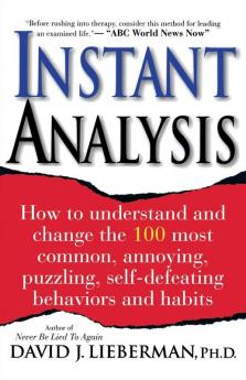 Instant Analysis: How to Understand and Change the 100 Most Common Annoying Puzzling Self-Defeating Behaviors and Habits