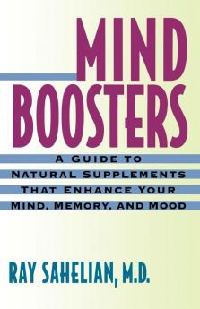 Mind Boosters: A Guide to Natural Supplements That Enhance Your Mind Memory and Mood