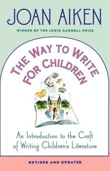 The Way to Write for Children: An Introduction to the Craft of Writing Children's Literature