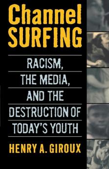 Channel Surfing: Racism the Media and the Destruction of Today's Youth