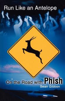 Run Like an Antelope: On the Road with Phish