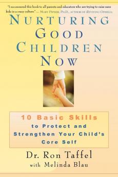 Nurturing Good Children Now: 10 Basic Skills to Protect and Strengthen Your Child's Core Self