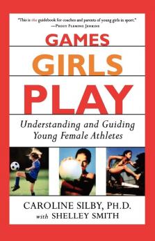 Games Girls Play: Understanding and Guiding Young Female Athletes