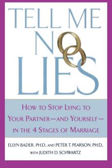 Tell Me No Lies: How to Stop Lying to Your Partner---and Yourself--in the 4 Stages of Marriage