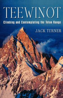 Teewinot: Climbing and Contemplating the Teton Range