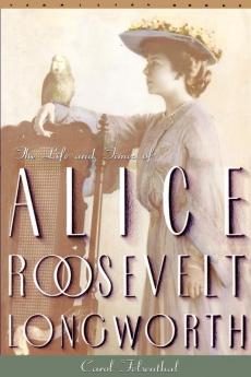 Princess Alice: The Life and Times of Alice Roosevelt Longworth (Vermilion Books)