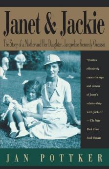 Janet and Jackie: The Story of a Mother and Her Daughter Jacqueline Kennedy Onassis