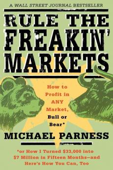 Rule the Freakin' Markets: How to Profit in Any Market Bull or Bear