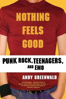 Nothing Feels Good: Punk Rock Teenagers and Emo