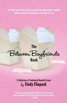 The Between Boyfriends Book: A Collection of Cautiously Hopeful Essays