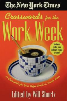 The New York Times Crosswords for the Work Week: 75 Crosswords for Your Coffee Break or Lunch Hour (New York Times Crossword Puzzles)