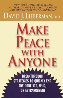 Make Peace With Anyone: Breakthrough Strategies to Quickly End Any Conflict Feud or Estrangement