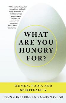 What Are You Hungry For?: Women Food and Spirituality