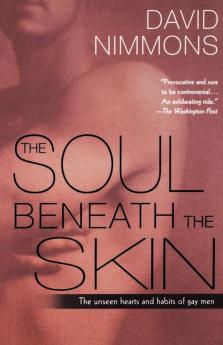 Soul Beneath The Skin: The Unseen Hearts And Habits Of Gay Men