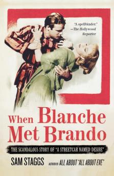 When Blanche Met Brando: The Scandalous Story of "A Streetcar Named Desire"