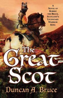 The Great Scot: A Novel of Robert the Bruce Scotland's Legendary Warrior King