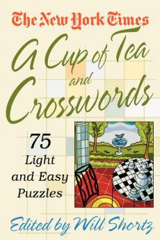 A Cup of Tea and Crosswords: 75 Light and Easy Puzzles (The New York Times Crossword Puzzles)