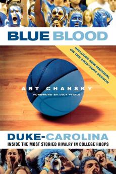 Blue Blood: Duke-Carolina: Inside the Most Storied Rivalry in College Hoops