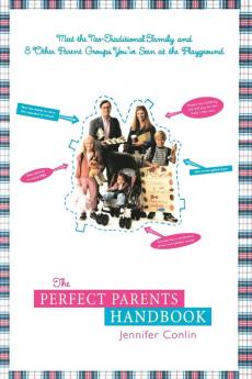 The Perfect Parents Handbook: Meet the Neo-Traditional Family and 8 Other Parent Groups You've Seen at the Playground