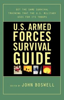 U.S. Armed Forces Survival Guide: The Same Survival Training the U.S. Military Uses for Its Troops