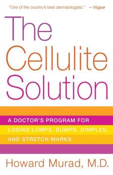 The Cellulite Solution: A Doctor's Program for Losing Lumps Bumps Dimples and Stretch Marks